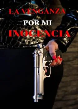 Portada de la novela LA VENGANZA POR MI INOCENCIA 