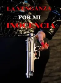 LA VENGANZA POR MI INOCENCIA