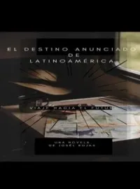 Portada de la novela EL DESTINO ANUNCIADO DE LATINOAMÉRICA
