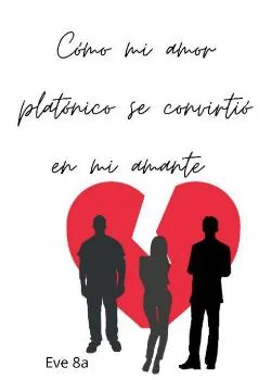Portada de la novela "CÓMO MI AMOR PLATÓNICO SE CONVIRTIÓ EN MI AMANTE" 