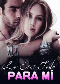 Portada de la novela Lo Eres Todo Para Mí
