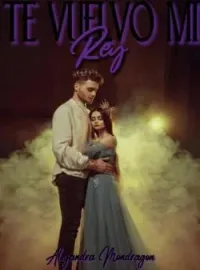 Portada de la novela Te Vuelvo Mi Rey (Saga Las Princesas Malditas I)