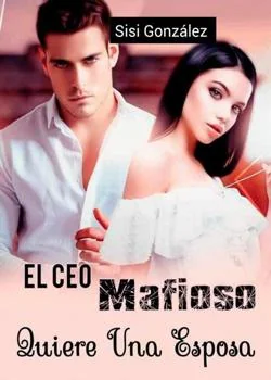 Portada de la novela El CEO Mafioso Quiere Una Esposa