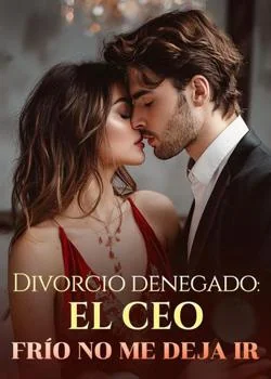Portada de la novela Divorcio denegado: el CEO frío no me deja ir