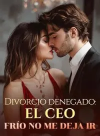 Portada de la novela Divorcio denegado: el CEO frío no me deja ir