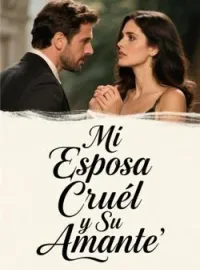 Mi Esposa Cruél y Su Amante