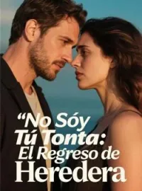 Portada de la novela No Soy Tu Tonta:El Regreso de Heredera