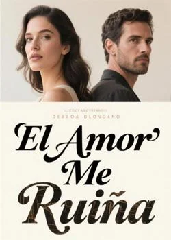Portada de la novela El Amor Me Ruina