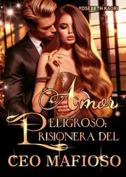 Portada de la novela Amor Peligroso: Prisionera Del CEO Mafioso