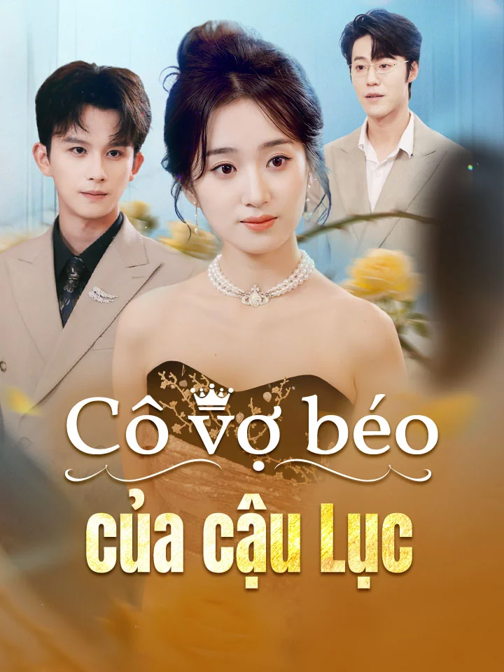 Cô vợ béo của cậu LụcPhim bộ ngắn