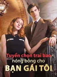 Tuyển chọn trai bao nóng bỏng cho bạn gái tôiPhim bộ ngắn