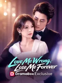 Love Me Wrong, Lose Me ForeverShort Dramas