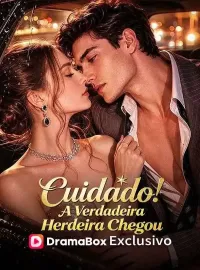 Cuidado! A Verdadeira Herdeira ChegouDramas Curtos