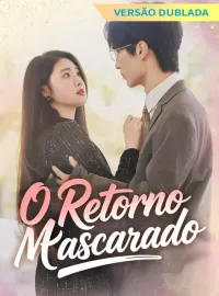 [Versão Dublada] O Retorno MascaradoDramas Curtos