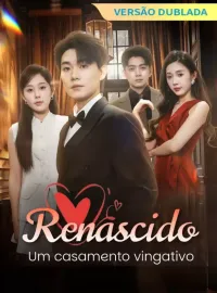 [Versão dublada] Renascido: Um casamento vingativoMini Séries