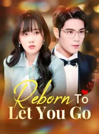 Reborn To Let You GoShort Dramas
