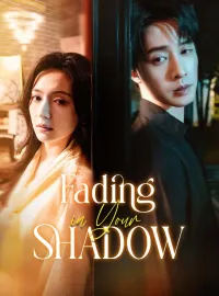 Fading in Your ShadowMini Series