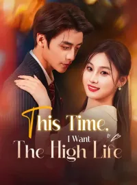 This Time, I Want The High LifeShort Dramas