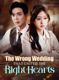 The Wrong Wedding That United the Right HeartsShort Dramas