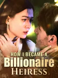 How I Became a Billionaire HeiressShort Dramas