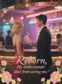 Reborn,My scum ex-mate died from saving meShort Dramas
