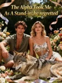 The Alpha Took Me As A Stand-in, he regrettedShort Dramas