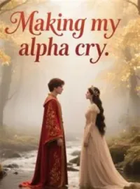 Making my alpha cryShort Dramas