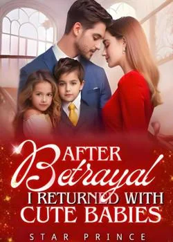 AFTER BETRAYAL, I RETURNED WITH CUTE BABIES Novel Cover