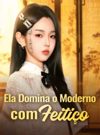 Ela Domina o Moderno com Feitiço [dublado]Dramas Curtos