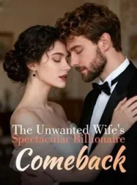 The Unwanted Wife's Spectacular Billionaire Comeback