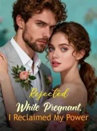 Rejected While Pregnant, I Reclaimed My PowerShort Dramas