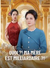 Quoi ?! Ma mère est milliardaire ?!Mini-dramas