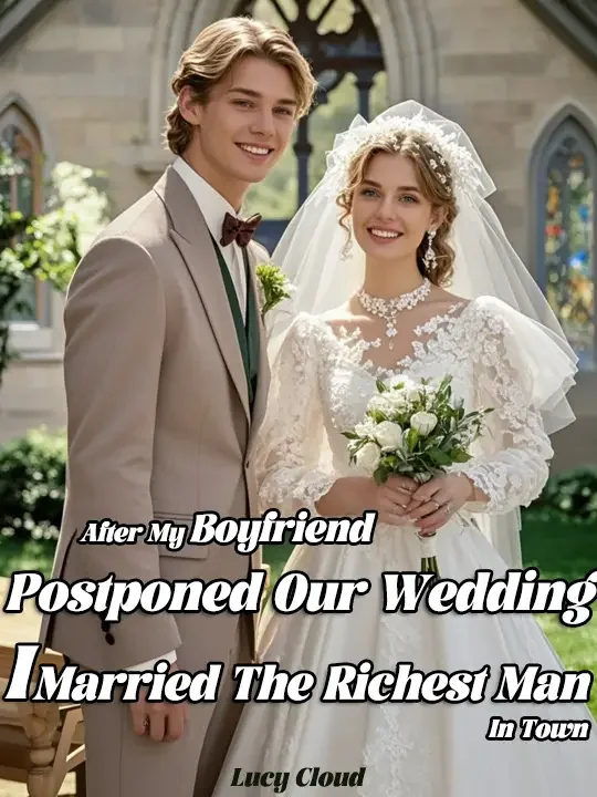 After My Boyfriend Postponed Our Wedding, I Married The Richest Man In Town Novel Cover
