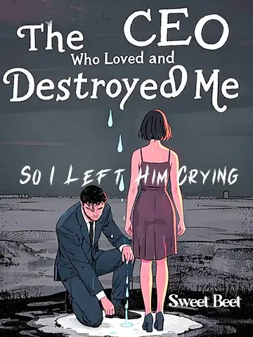 The CEO Who Loved and Destroyed Me, So I Left Him Crying Novel Cover