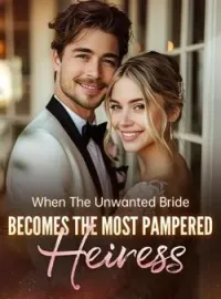 When The Unwanted Bride Becomes The Most Pampered HeiressShort Dramas