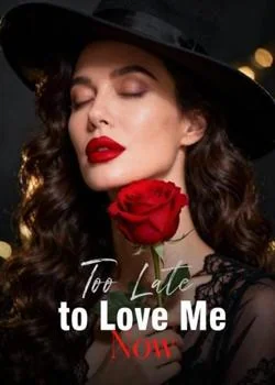 Too Late to Love Me Now
