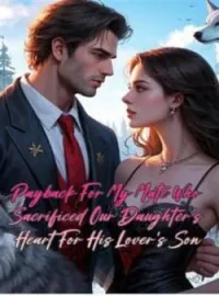 Payback for My Mate Who Sacrificed Our Daughter's Heart for His Lover's SonShort Dramas