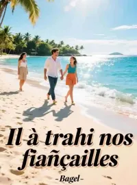 Il a trahi nos fiançailles