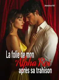 La folie de mon Alpha Roi après sa trahison