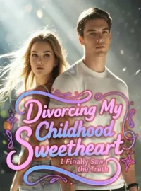 Divorcing My Childhood Sweetheart, I Finally Saw the Truth Novel Cover