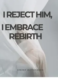 I Reject Him, I Embrace Rebirth Novel Cover