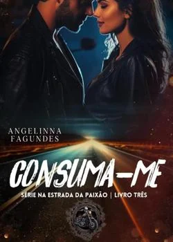Capa do romance CONSUMA-ME SÉRIE NA ESTRADA DA PAIXÃO Livro 3