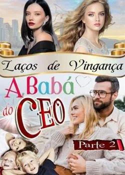 Capa do romance A Babá do CEO - Laços de vingança | Parte 2
