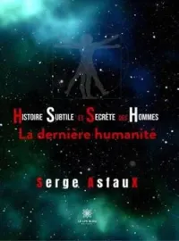 Couverture du roman Histoire subtile et secrète des hommes: La dernière humanité
