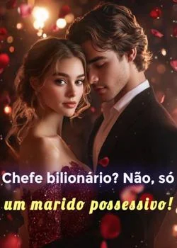 Capa do romance Chefe bilionário? Não, só um marido possessivo!