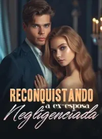 Capa do romance Reconquistando a ex-esposa negligenciada
