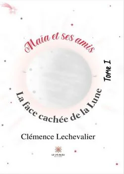 Couverture du roman Maïa et ses amis - Tome 1: La face cachée de la Lune