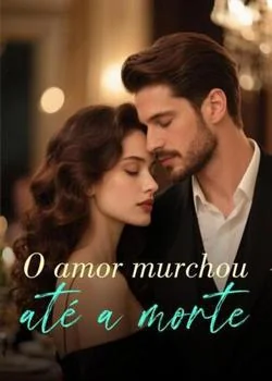 Capa do romance O amor murchou até a morte
