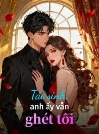 Bìa tiểu thuyết Tái sinh, anh ấy vẫn ghét tôi
