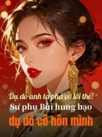 Bìa tiểu thuyết Dụ dỗ anh ta phá vỡ lời thề! Sư phụ Bùi hung bạo dụ dỗ cô hôn mình